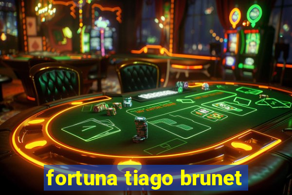 fortuna tiago brunet